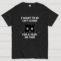 I Want To Be Left Alone  T-Shirt