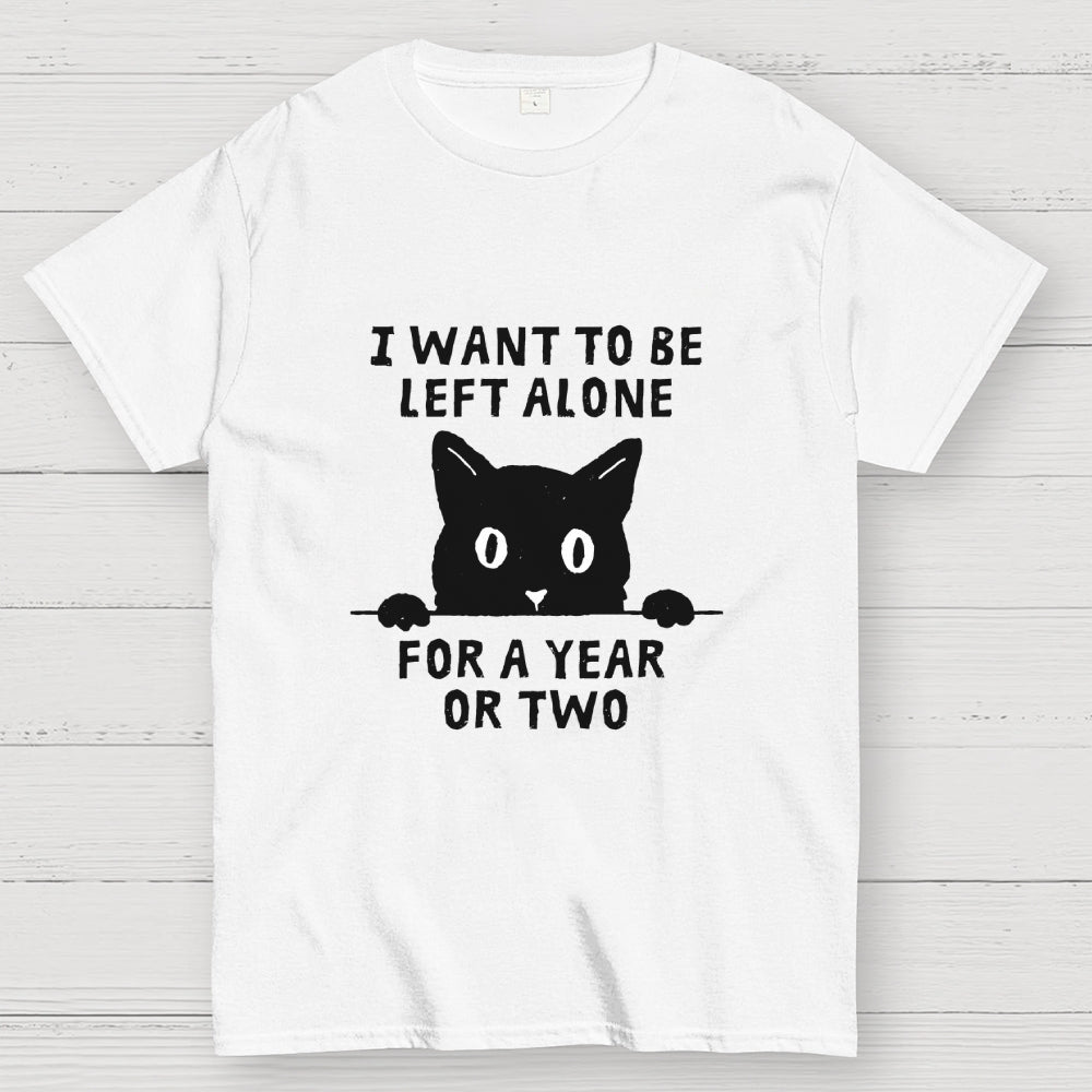 I Want To Be Left Alone  T-Shirt