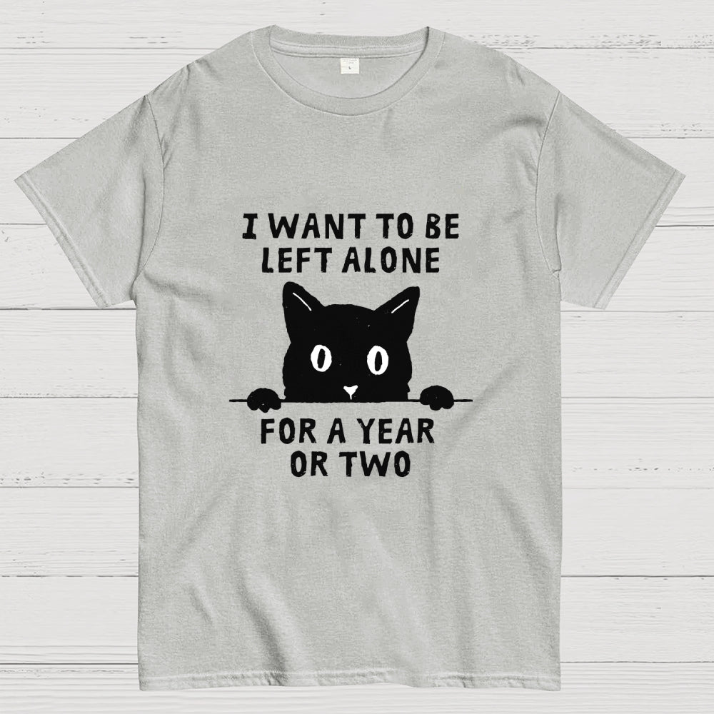 I Want To Be Left Alone  T-Shirt