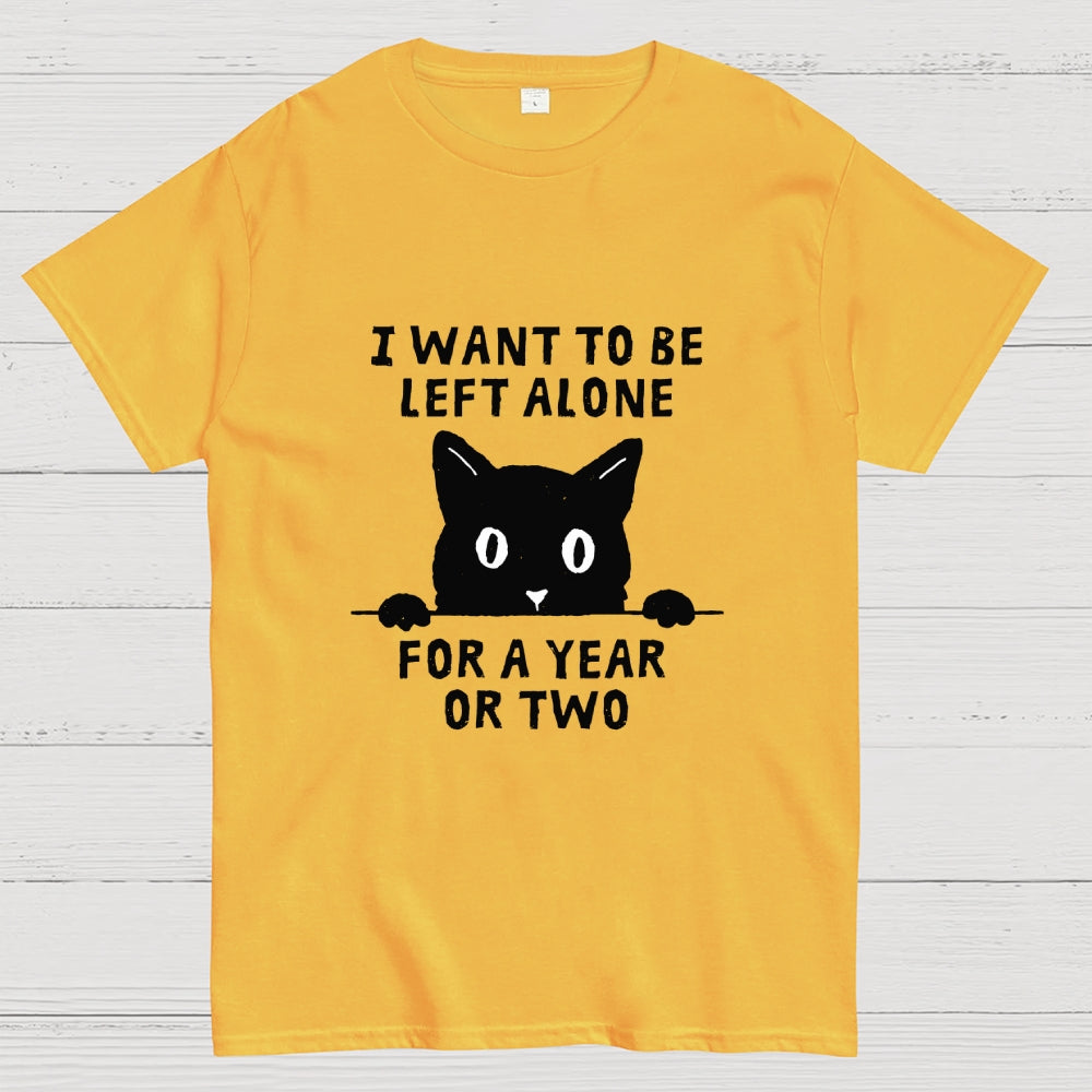 I Want To Be Left Alone  T-Shirt