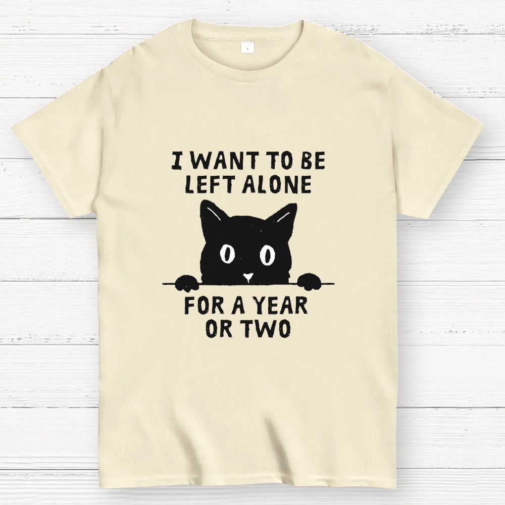 I Want To Be Left Alone  T-Shirt