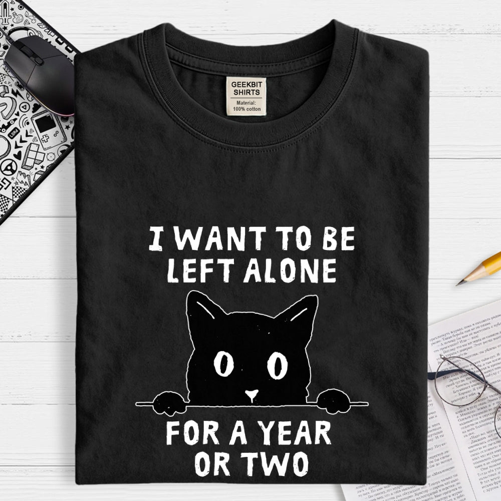 I Want To Be Left Alone  T-Shirt