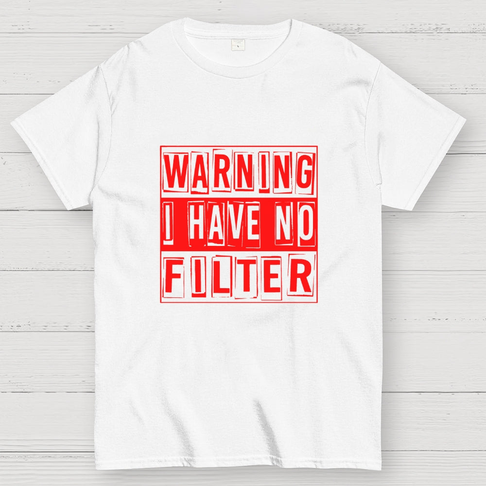 Warning I Have No Filter  T-Shirt