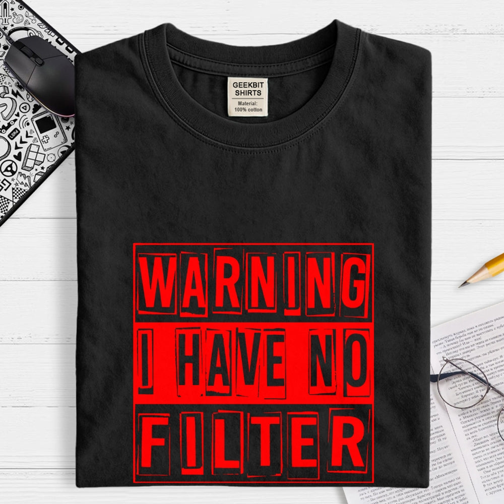 Warning I Have No Filter  T-Shirt