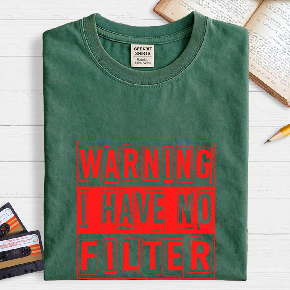 Warning I Have No Filter  T-Shirt