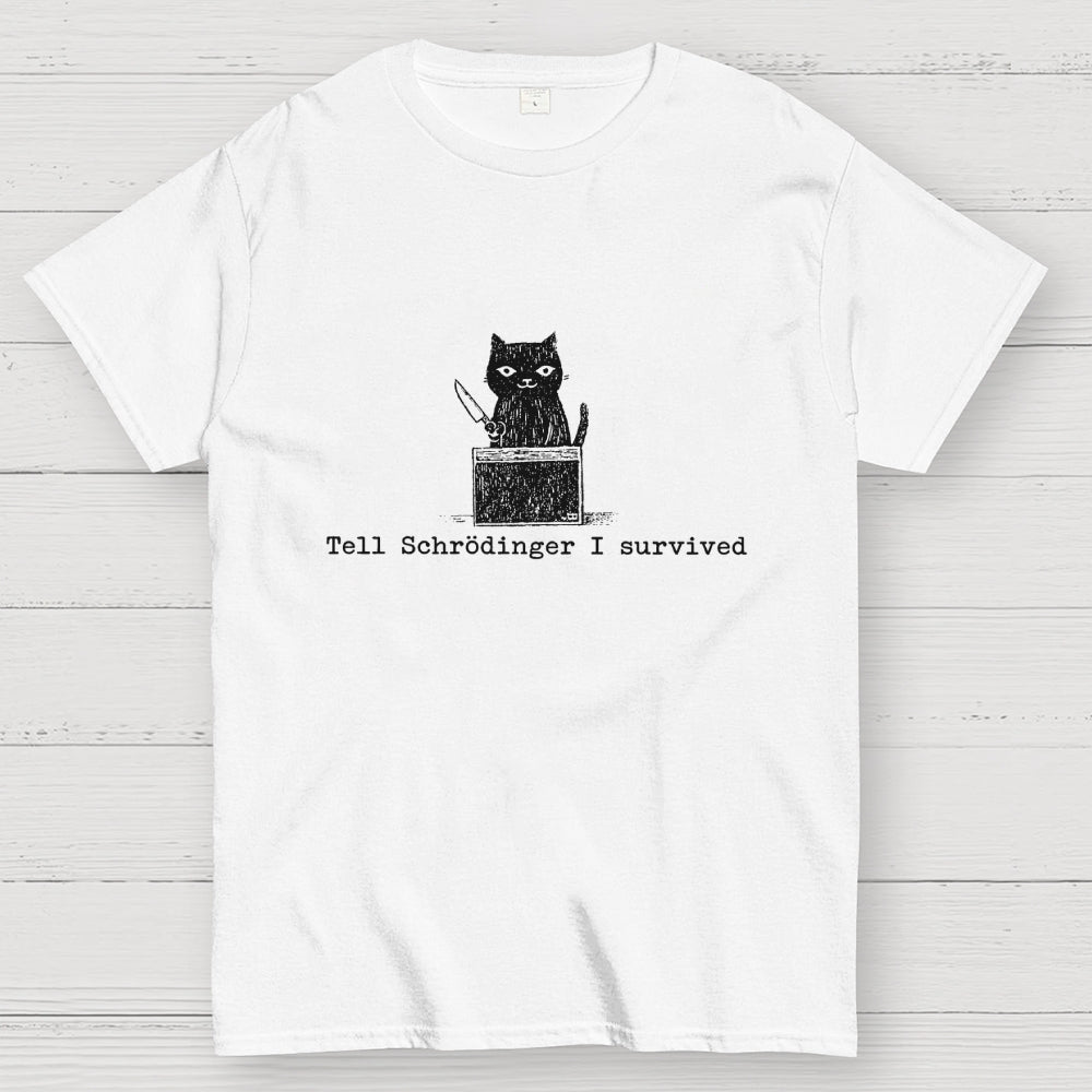 Tell Schrodinger I Survived Funny Schrodinger's Cat Graphic  T-Shirt