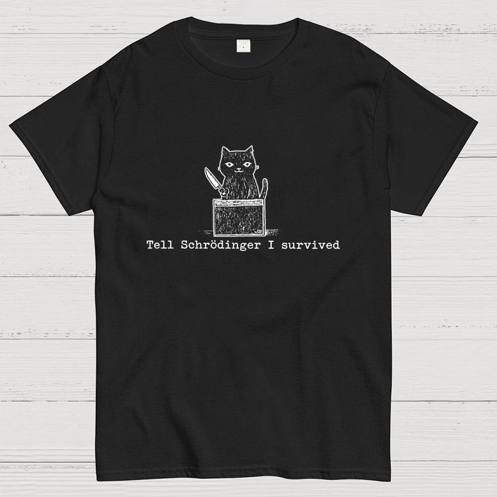 Tell Schrodinger I Survived Funny Schrodinger's Cat Graphic  T-Shirt