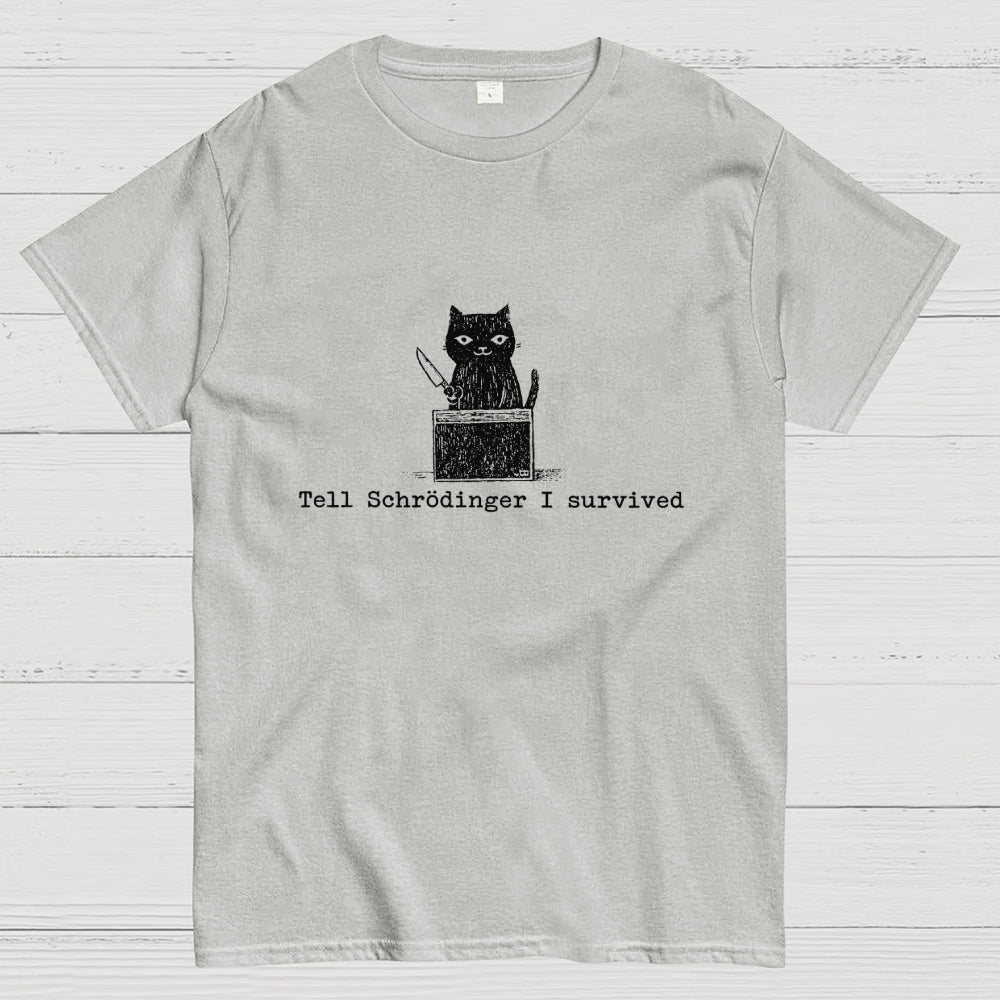Tell Schrodinger I Survived Funny Schrodinger's Cat Graphic  T-Shirt