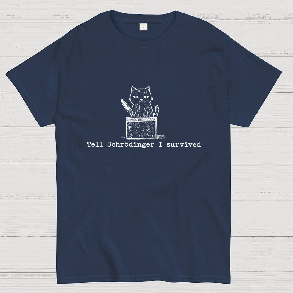 Tell Schrodinger I Survived Funny Schrodinger's Cat Graphic  T-Shirt