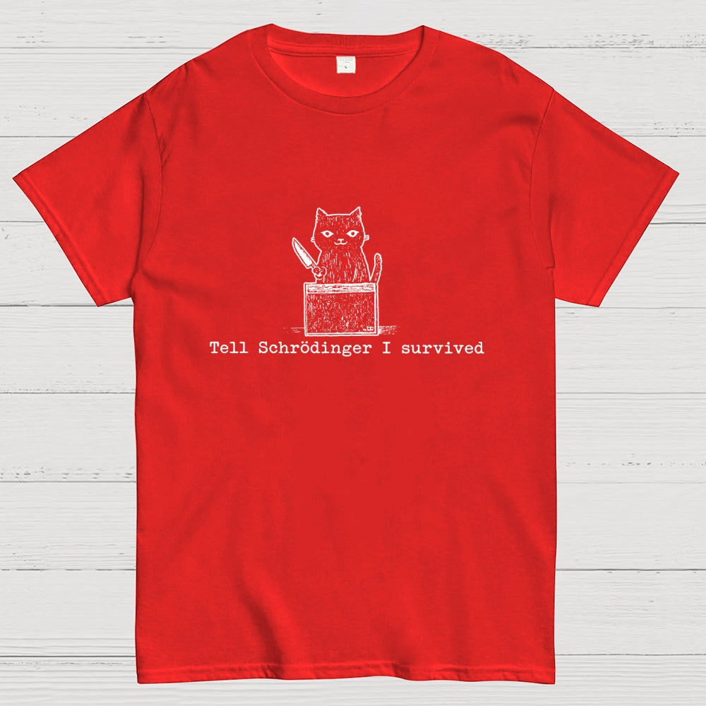 Tell Schrodinger I Survived Funny Schrodinger's Cat Graphic  T-Shirt
