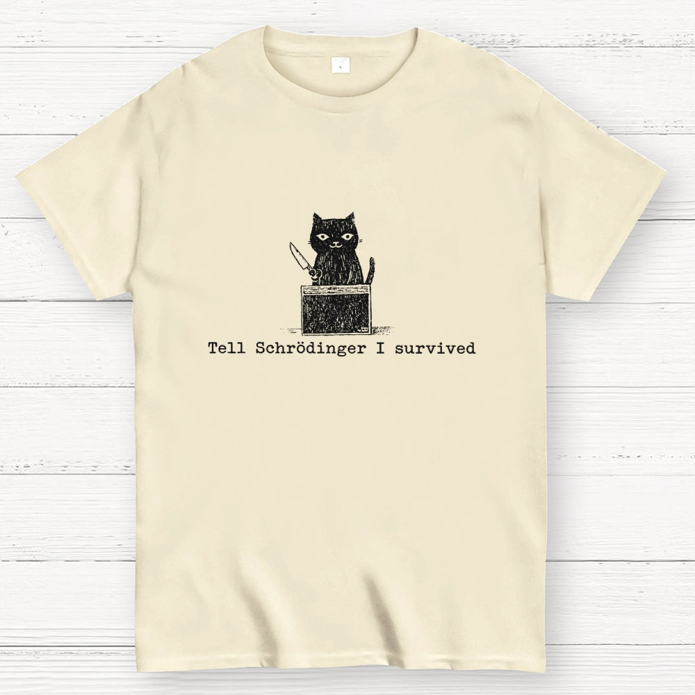 Tell Schrodinger I Survived Funny Schrodinger's Cat Graphic  T-Shirt