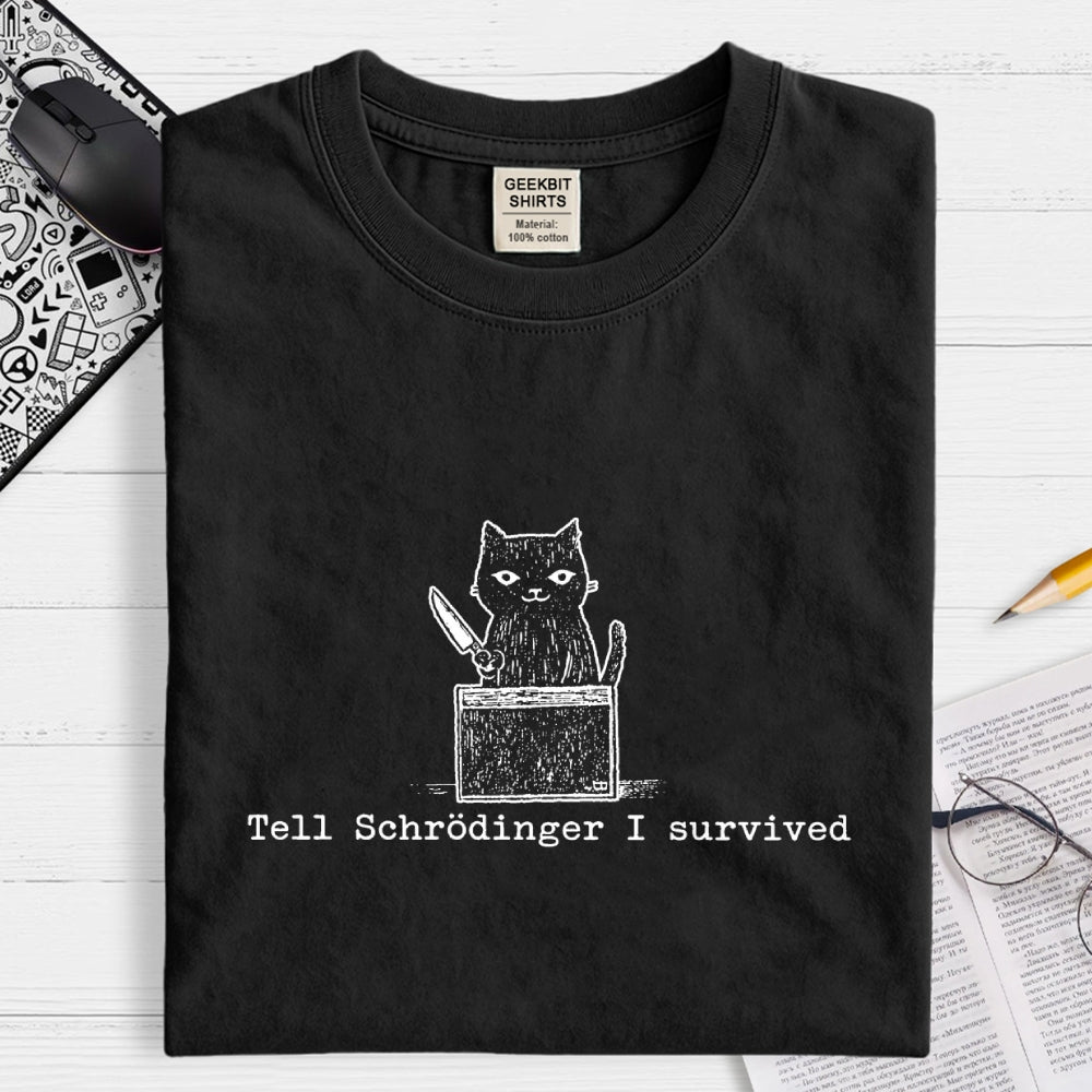 Tell Schrodinger I Survived Funny Schrodinger's Cat Graphic  T-Shirt