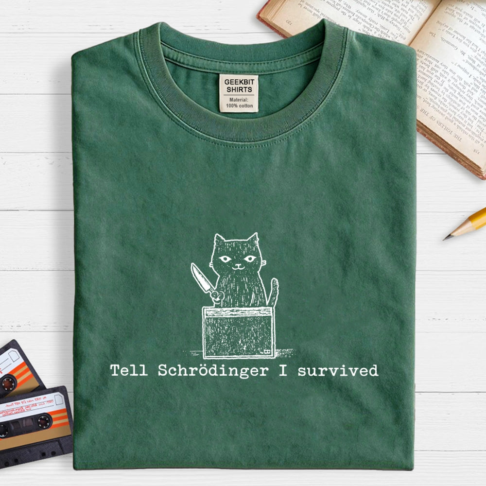 Tell Schrodinger I Survived Funny Schrodinger's Cat Graphic  T-Shirt