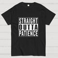 Straight Outta Patience  T-Shirt