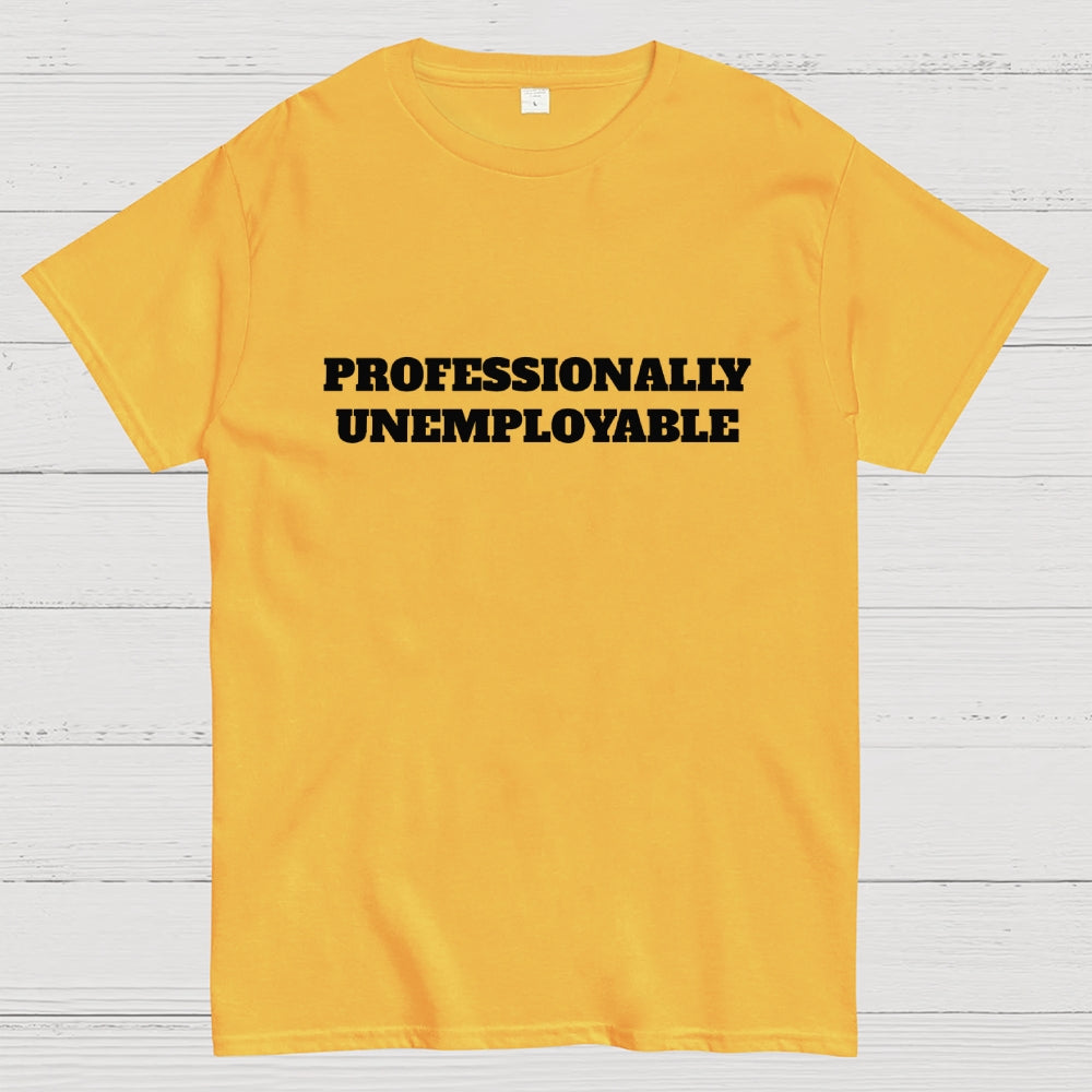 Professionally Unemployable  T-Shirt