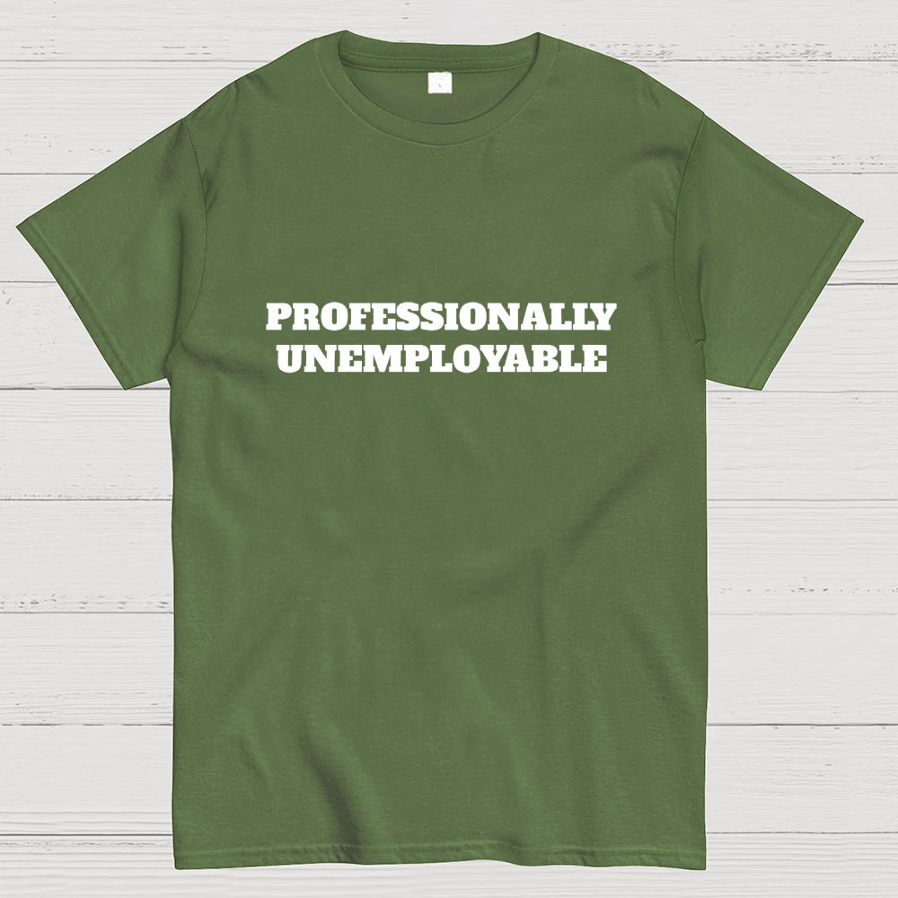 Professionally Unemployable  T-Shirt