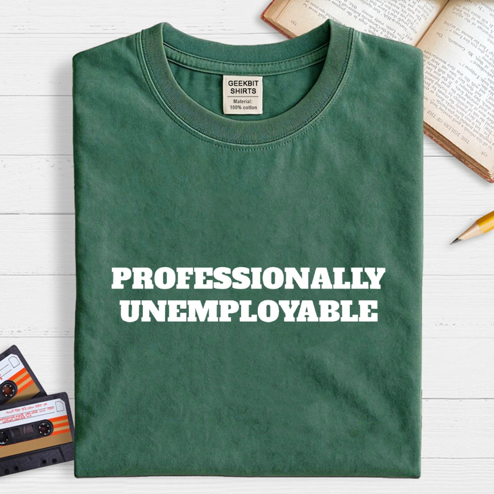 Professionally Unemployable  T-Shirt