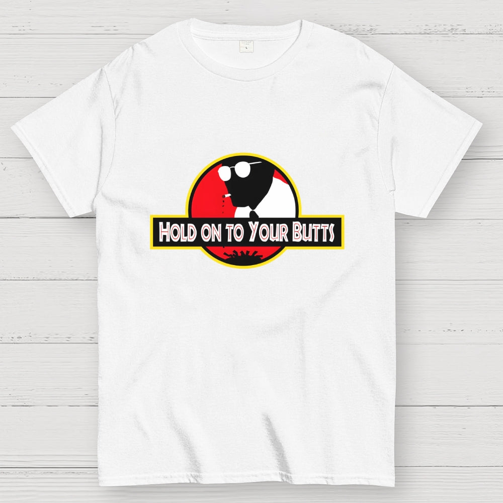 Hold on to Your Butts  T-Shirt