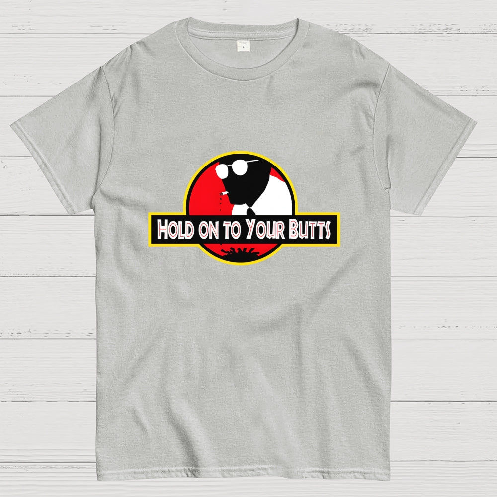 Hold on to Your Butts  T-Shirt