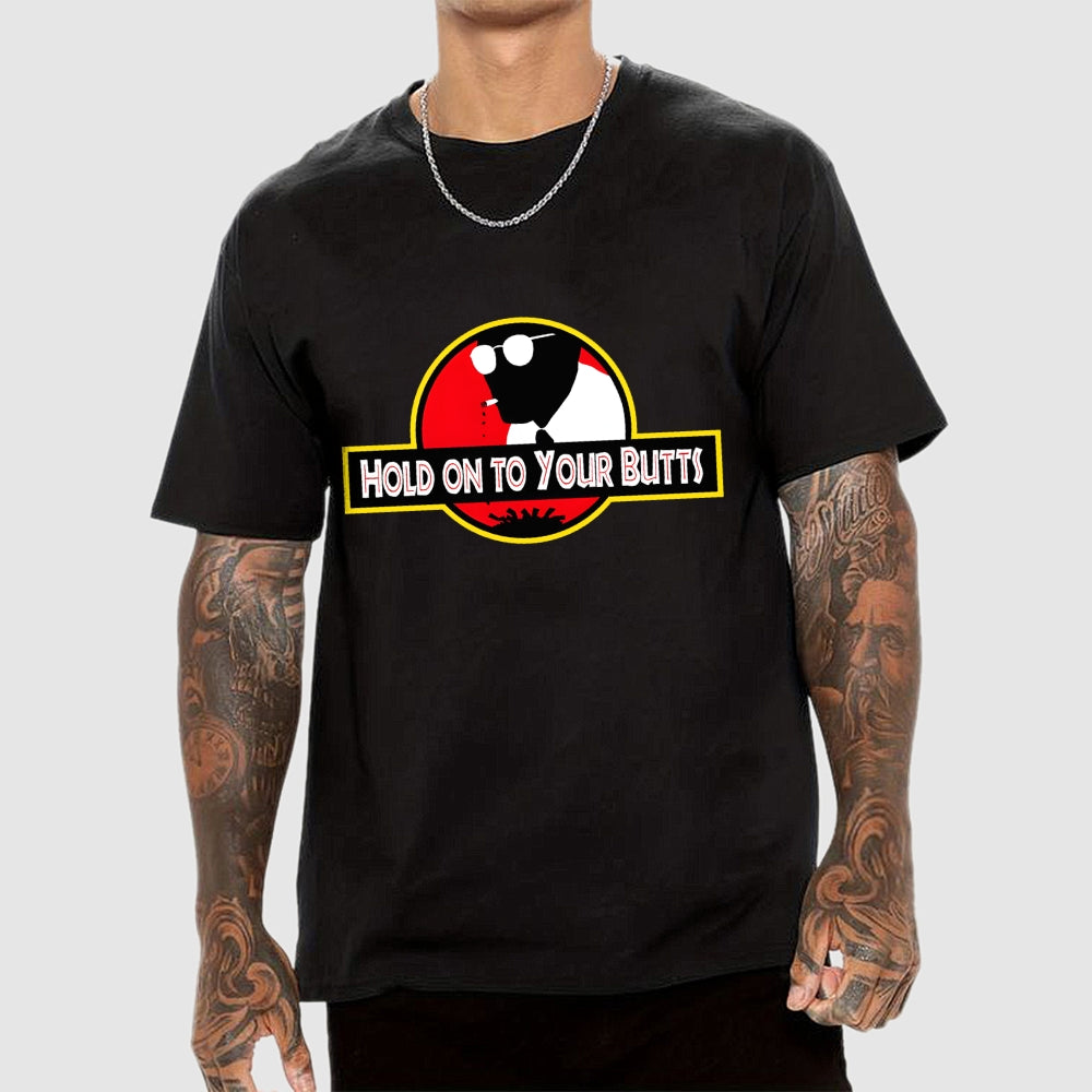 Hold on to Your Butts  T-Shirt