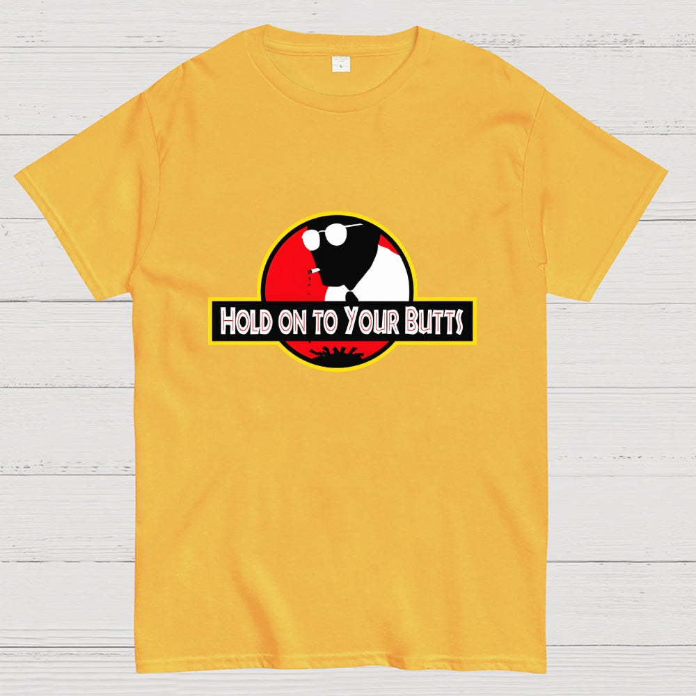 Hold on to Your Butts  T-Shirt