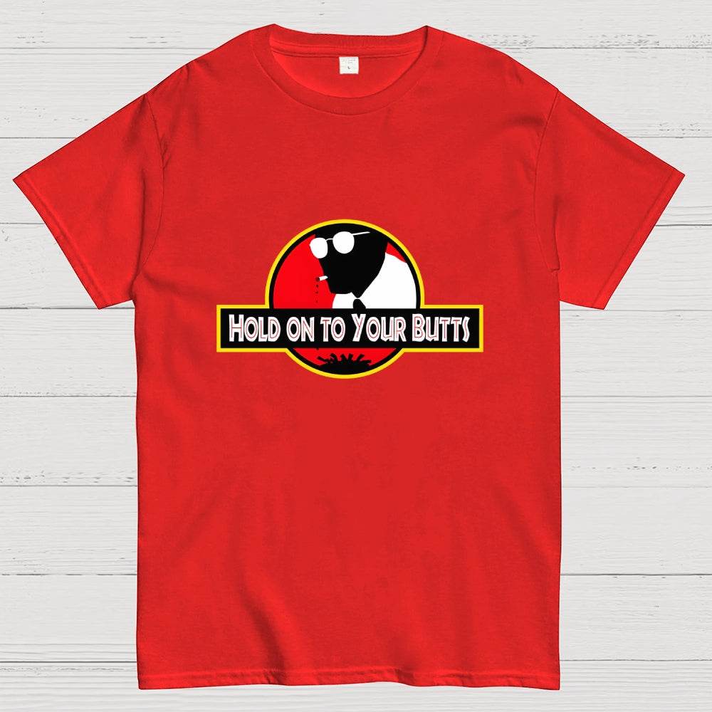 Hold on to Your Butts  T-Shirt