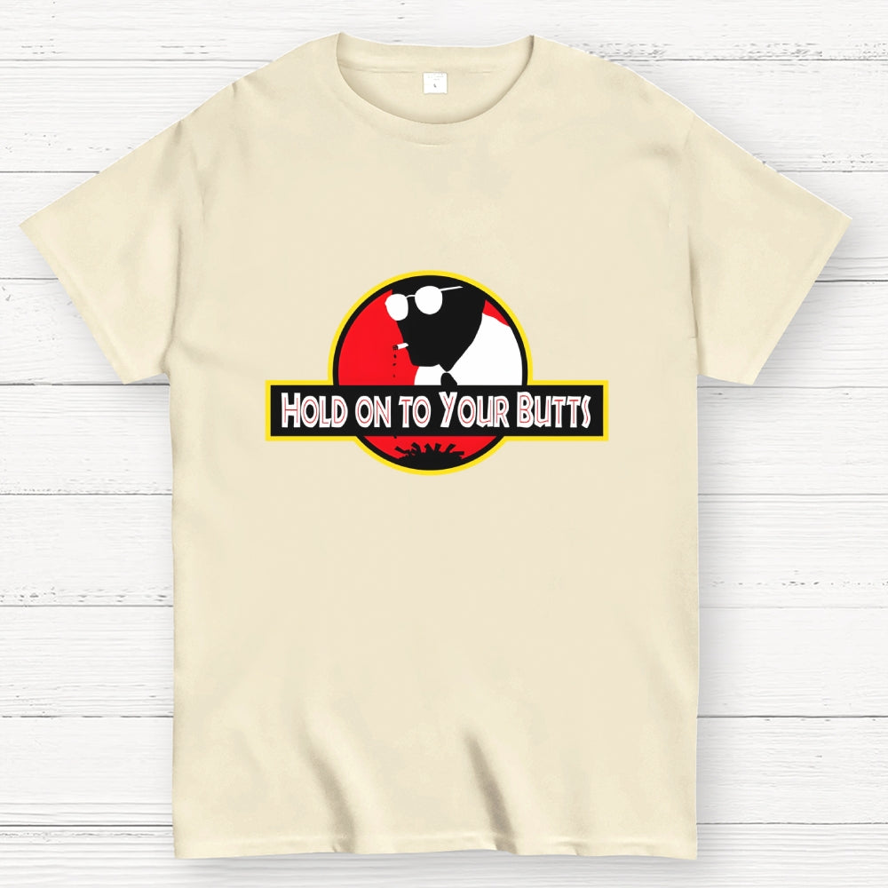 Hold on to Your Butts  T-Shirt