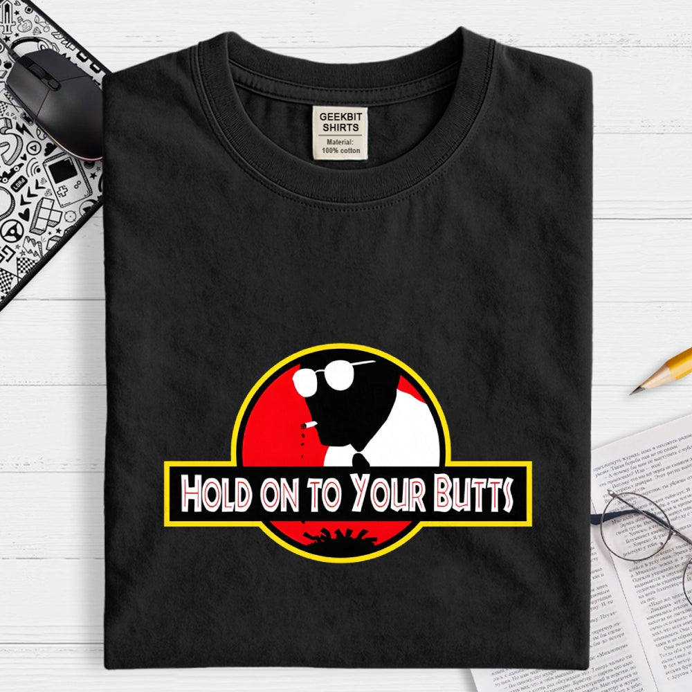 Hold on to Your Butts  T-Shirt