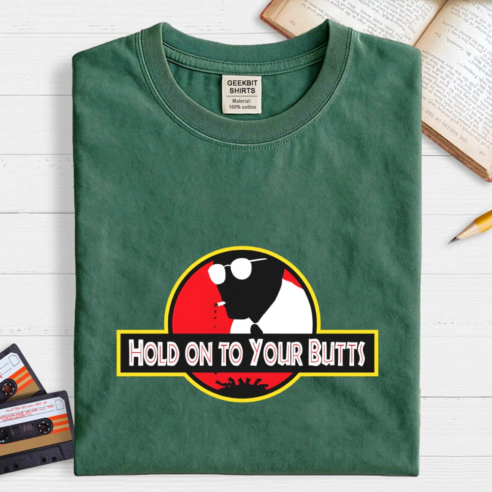 Hold on to Your Butts  T-Shirt