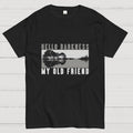 Hello Darkness My Old Friend  T-Shirt