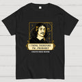 I Think Therefore  T-Shirt