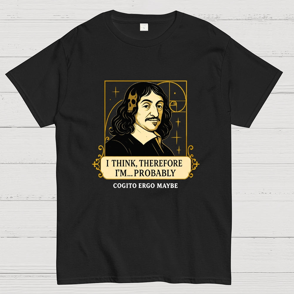 I Think Therefore  T-Shirt