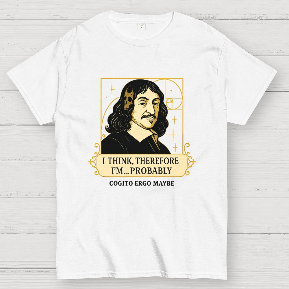 I Think Therefore  T-Shirt