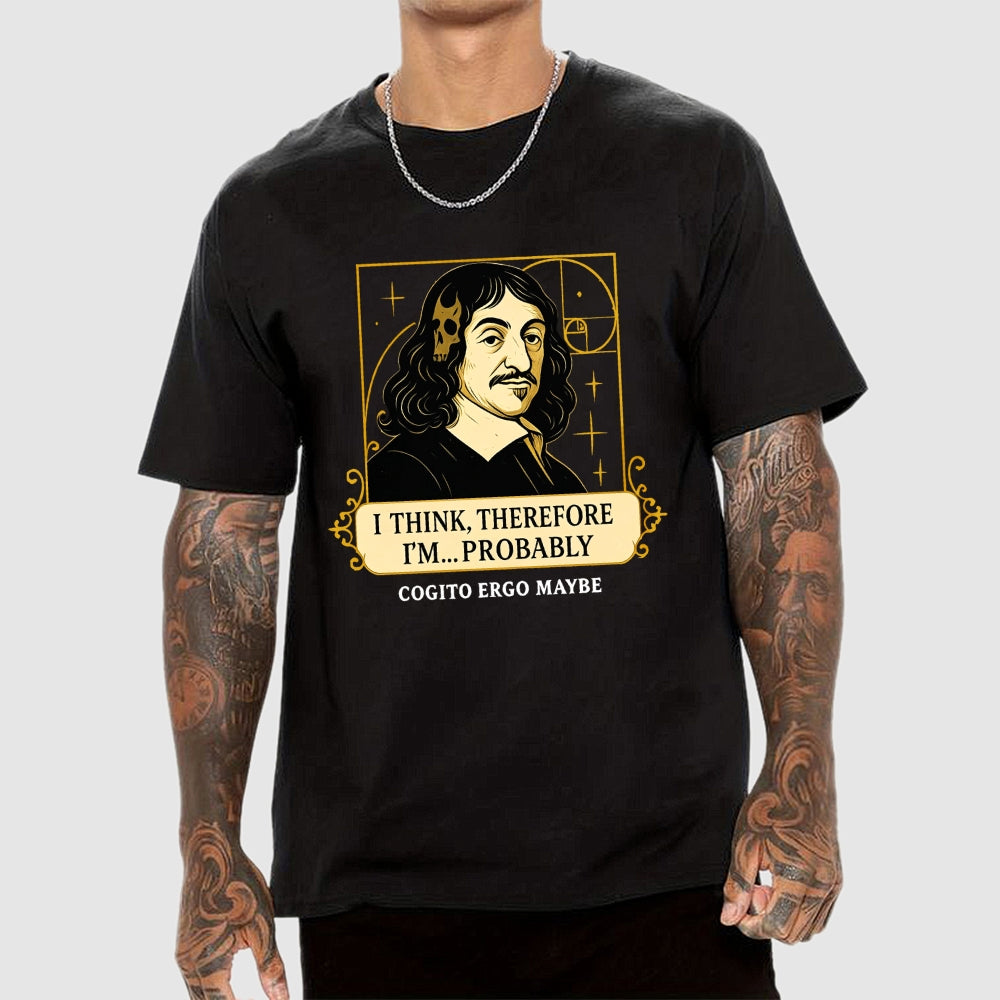 I Think Therefore  T-Shirt