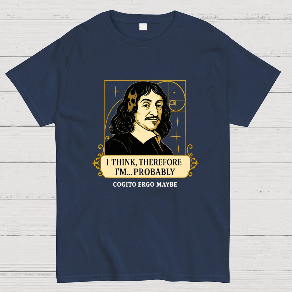I Think Therefore  T-Shirt