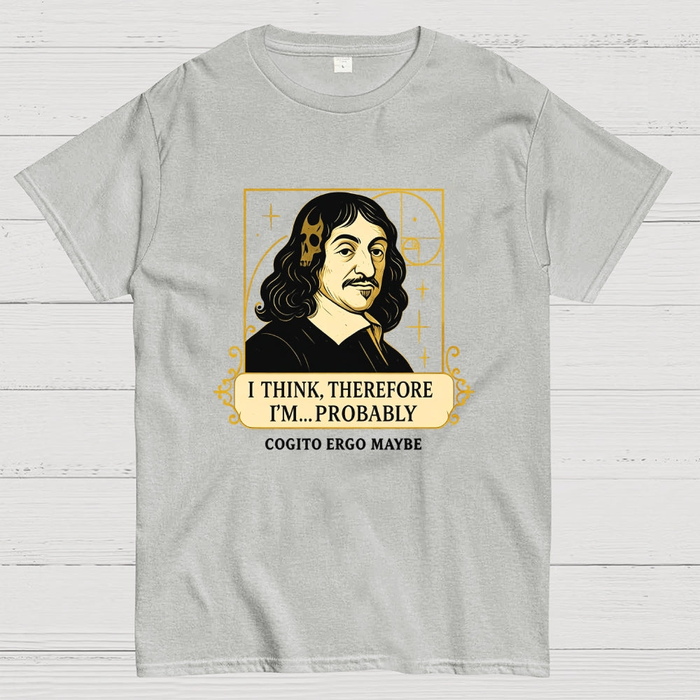 I Think Therefore  T-Shirt