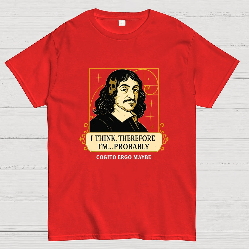 I Think Therefore  T-Shirt