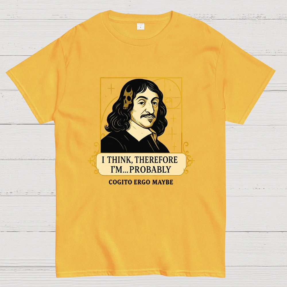 I Think Therefore  T-Shirt