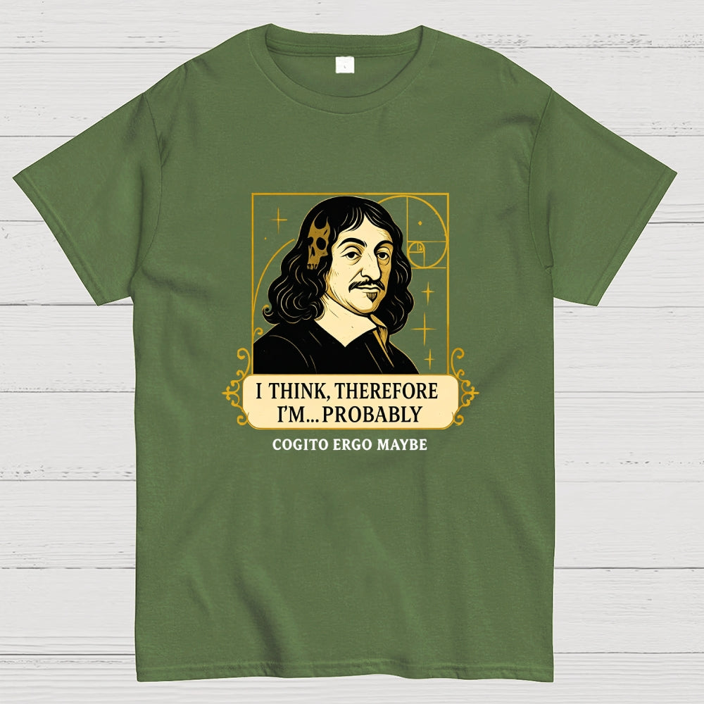 I Think Therefore  T-Shirt