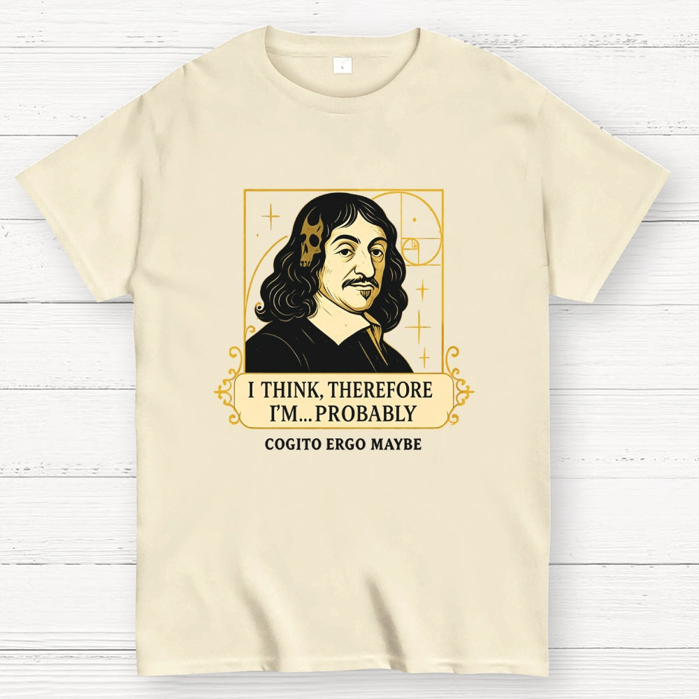 I Think Therefore  T-Shirt
