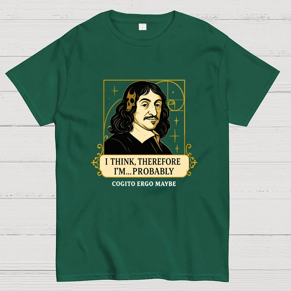 I Think Therefore  T-Shirt