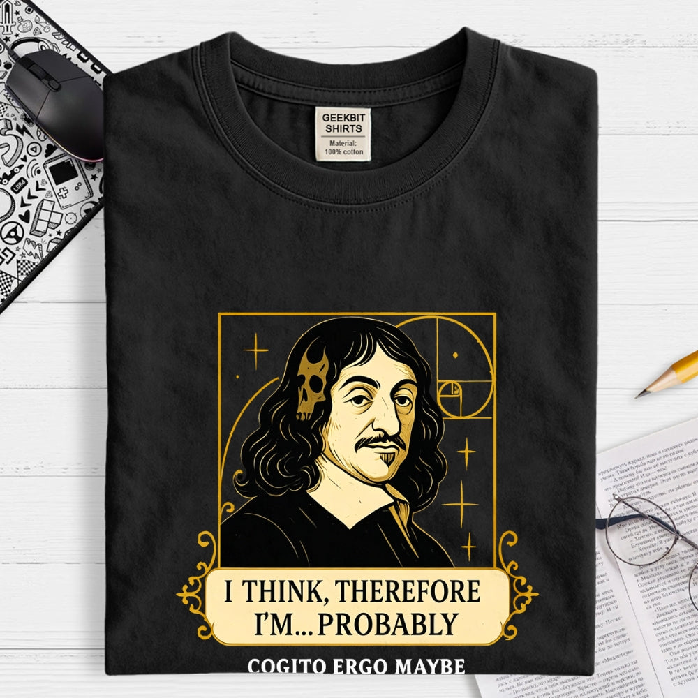 I Think Therefore  T-Shirt
