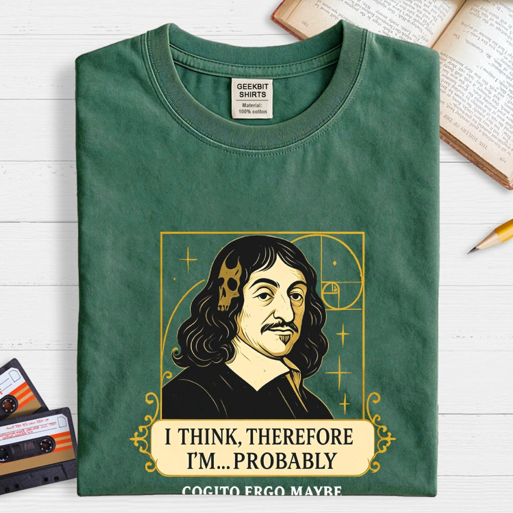 I Think Therefore  T-Shirt