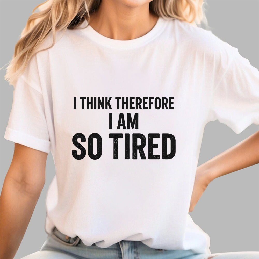 I Think Therefore I Am So Tired  T-Shirt