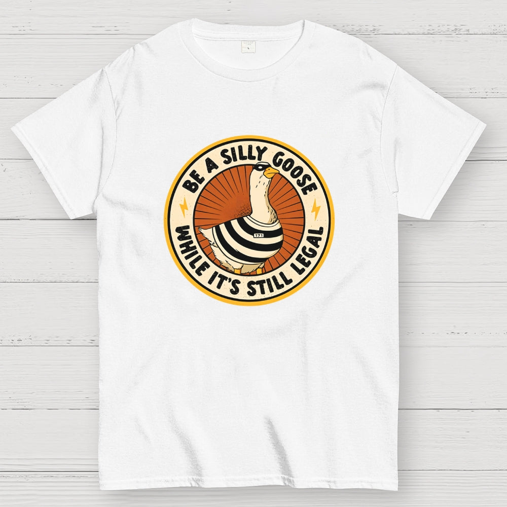 Be A Silly Goose  T-Shirt