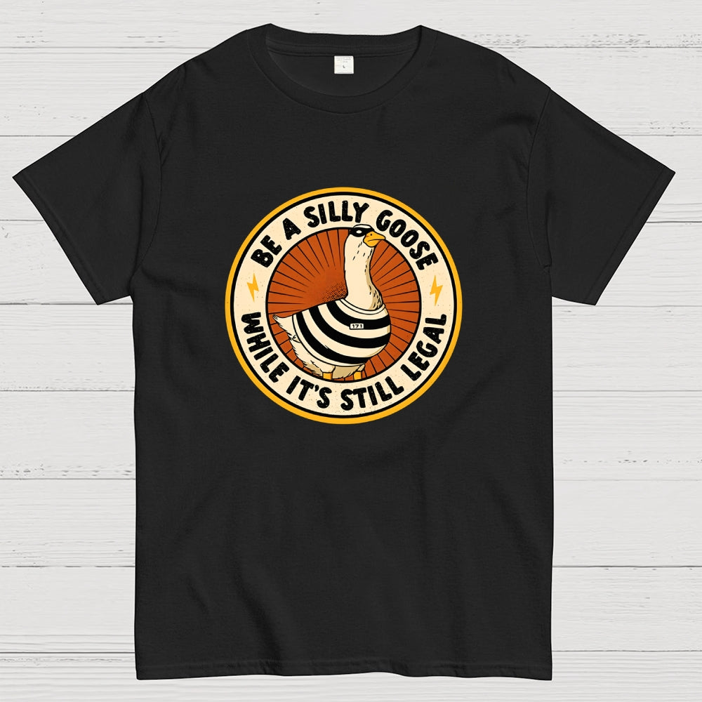 Be A Silly Goose  T-Shirt