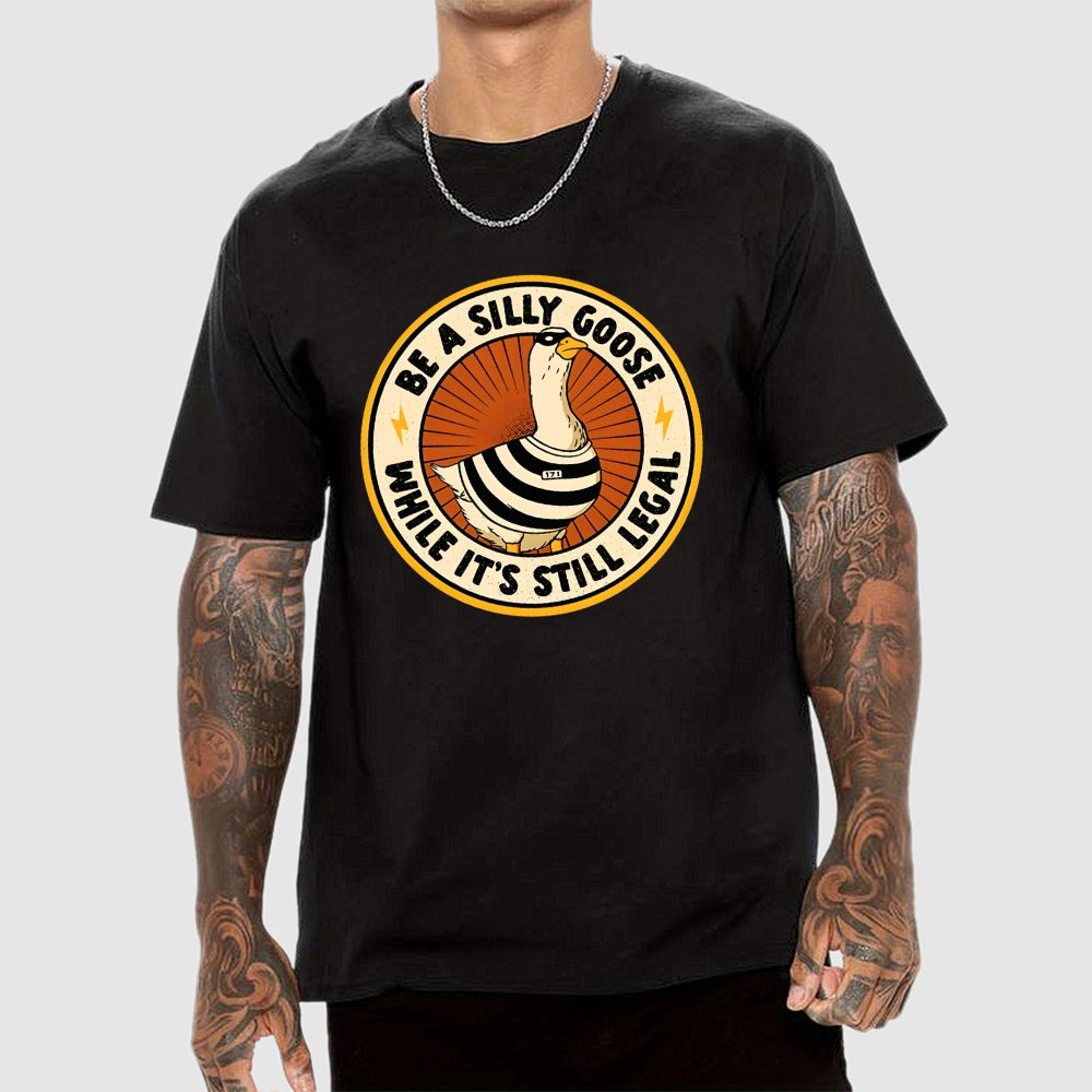 Be A Silly Goose  T-Shirt
