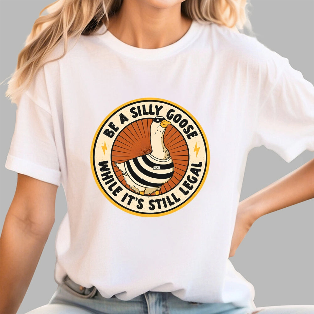 Be A Silly Goose  T-Shirt
