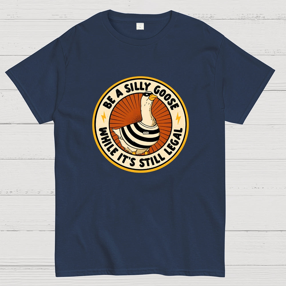 Be A Silly Goose  T-Shirt