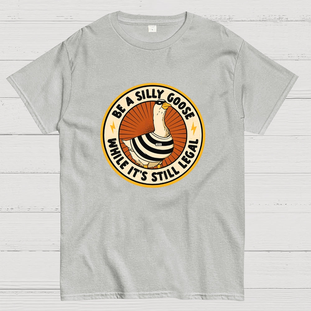Be A Silly Goose  T-Shirt